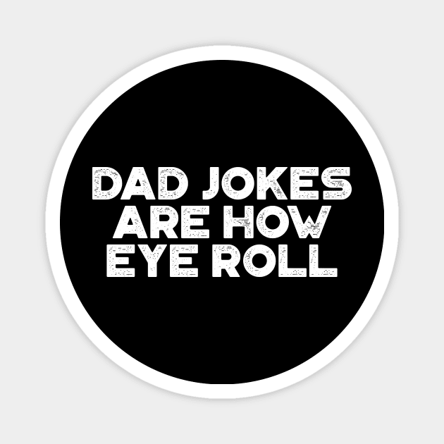 Dad Jokes Are How Eye Roll White Funny Father's Day Magnet by truffela